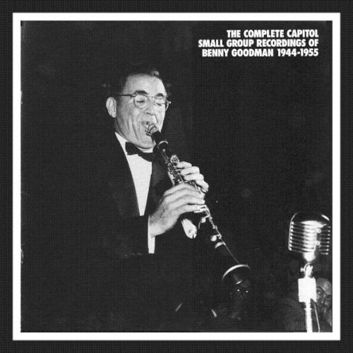 The Complete Capitol Small Group Recordings of Benny Goodman 1944-1955