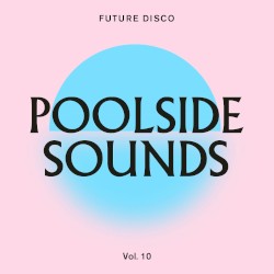 Future Disco: Poolside Sounds, Vol. 10