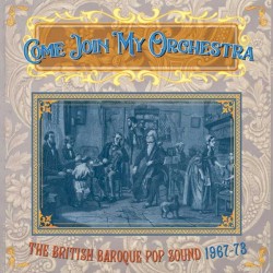 Come Join My Orchestra: The British Baroque Pop Sound 1967–73