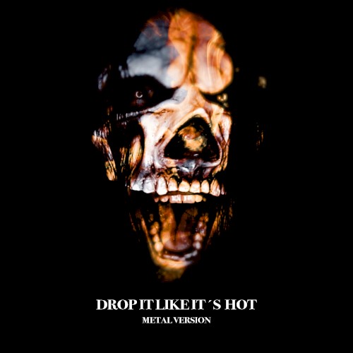 Drop It Like It’s Hot (Metal Version)
