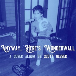 Anyway, Here’s Wonderwall
