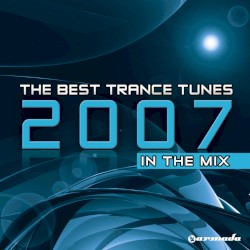 The Best Trance Tunes 2007: In the Mix
