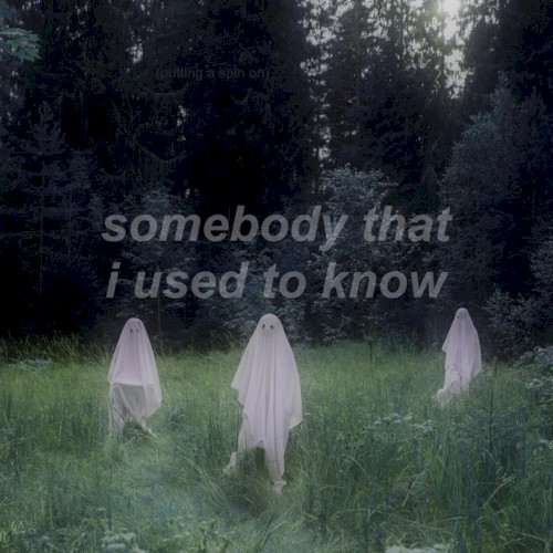 Putting a Spin on Somebody That I Used to Know