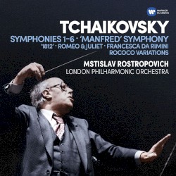 Tchaikovsky: Symphonies 1-6 • 'Manfred' Symphony • '1821' • Romeo & Juliet • Francesca Da Rimini • Rococo Variations