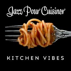 Jazz pour cuisiner : Kitchen Vibes