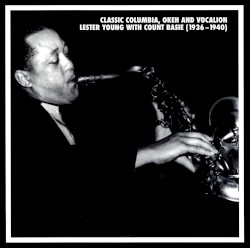 Classic Columbia, Okeh and Vocalion Lester Young With Count Basie (1936-1940)