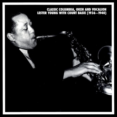 Classic Columbia, Okeh and Vocalion Lester Young With Count Basie (1936-1940)