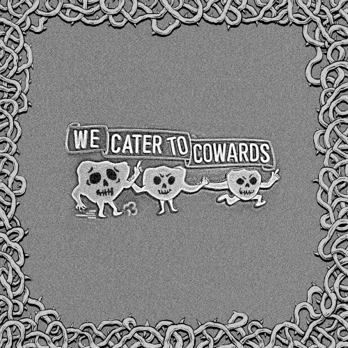 We Cater to Cowards