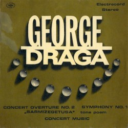 Concert Overture No. 2 / Symphony No. 1 / „Sarmizegetusa” (Tone Poem) / Concert Music