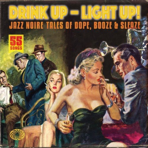 Drink Up - Light Up! Jazz Noire Tales Of Dope, Booze & Sleaze