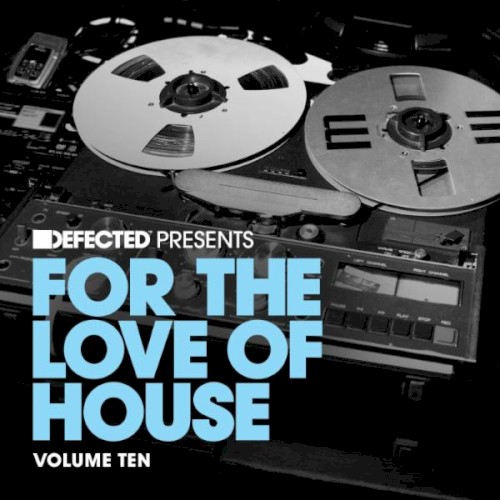 Defected presents For the Love of House, Volume Ten