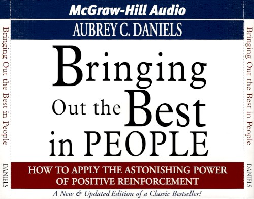 Bringing Out the Best in People: How to Apply the Astonishing Power of Positive Reinforcement