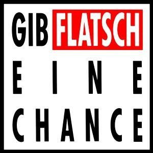 Gib Flatsch eine Chance