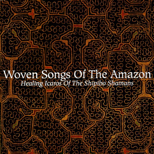 Woven Songs of the Amazon: Healing Icaros of the Shipibo Shamans