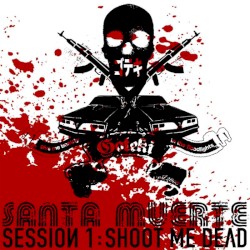 Santa Muerte, Session 1: Shoot Me Dead