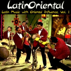 Latin Oriental - Latin Music with Oriental Influence, Vol. 1