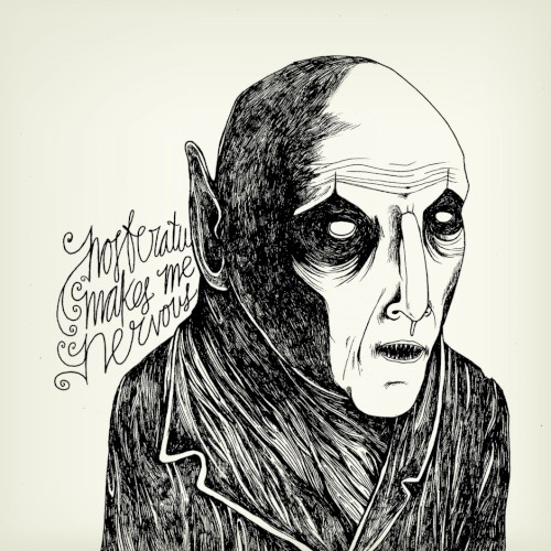 Nosferatu Makes Me Nervous
