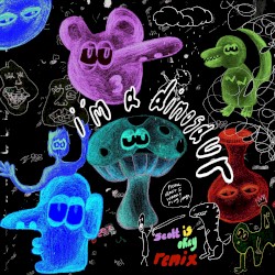 I'm A Dinosaur (scott is okay Remix)