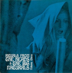 Rituals From The Heads & The Big Naturals, Volume Three