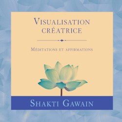 Visualisation créatrice - Méditations et affirmations