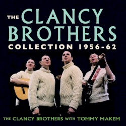 The Clancy Brothers Collection: 1956–1962