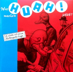 Was machen Huah! jetzt?