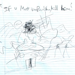 If U Meet the Buddha, Kill Him!
