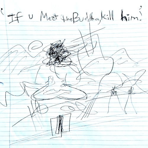 If U Meet the Buddha, Kill Him!