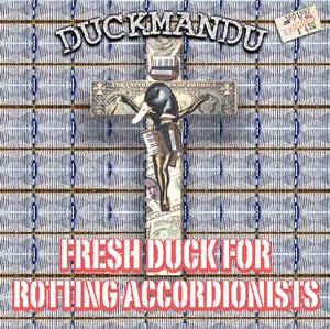 Fresh Duck for Rotting Accordionists