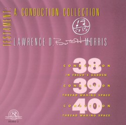 Conduction 38: In Freud’s Garden / Conduction 39: Thread Waxing Space / Conduction 40: Thread Waxing Space
