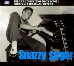 Snazzy Sugar: The Pure Essence of Rock & Roll From West Texas and Beyond