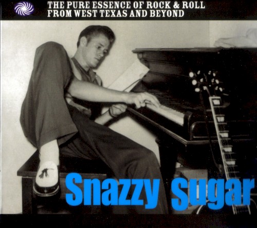 Snazzy Sugar: The Pure Essence of Rock & Roll From West Texas and Beyond