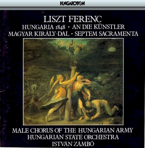 Hungaria 1848 / An die Künstler / Magyar Király-dal / Septem Sacramenta