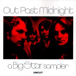 Out Past Midnight: A Big Star Sampler