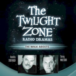 The Twilight Zone Radio Dramas, "The Walk-Abouts"