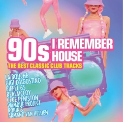 90's I Remember House - The Best Classic Club Tracks