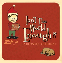 Isn’t This World Enough?? A Nettwerk Christmas