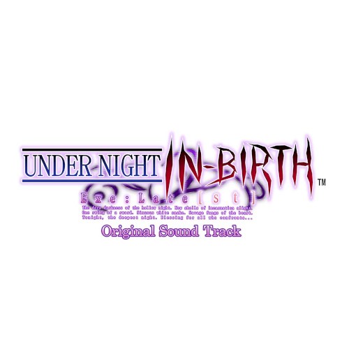 UNDER NIGHT IN-BIRTH Exe:Late[st] Original Sound Track