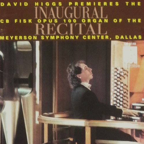 Inaugural Recital: David Higgs premieres the CB Fisk opus 100, organ of the Meyerson Symphony Center, Dallas