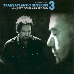 Transatlantic Sessions 3, Volume Two