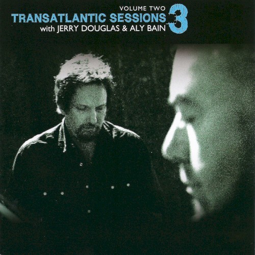Transatlantic Sessions 3, Volume Two