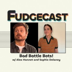 FUDGECAST, Season 6, #5, “Bad Battle Bots”