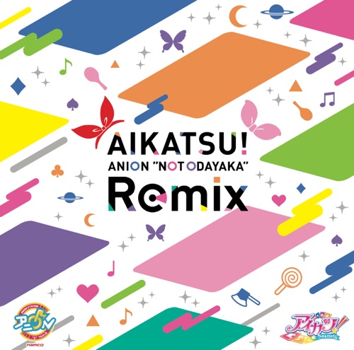 AIKATSU! ANION 'NOT ODAYAKA' Remix