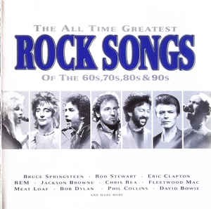 The All Time Greatest Rock Songs of the 60s, 70s, 80s & 90s