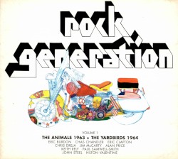 Rock Generation, Volume 1 – The Animals 1963 + The Yardbirds 1964