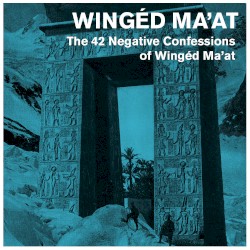 The 42 Negative Confessions of Wingéd Ma'at