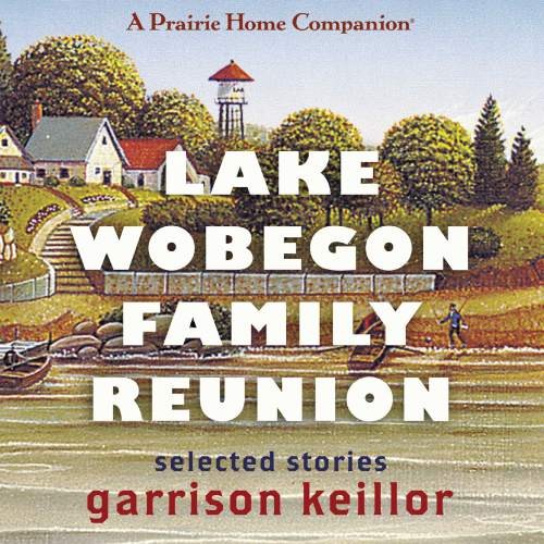 Lake Wobegon Family Reunion: Selected Stories