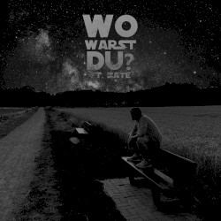 Wo warst du?