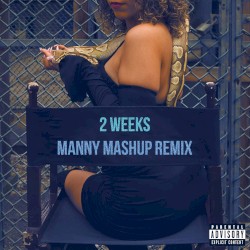 2 Weeks (Manny Mashup Remix)