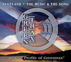 Scotland - The Music & The Song: 20 Year Profile of Greentrax